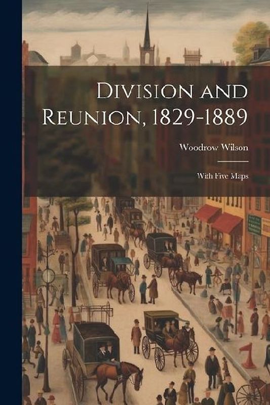 Division and Reunion, 1829-1889; With Five Maps