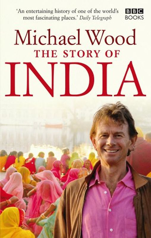 The Story of India - Michael Wood