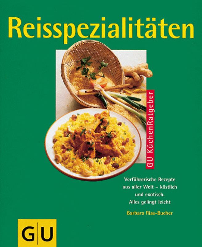 Reisspezialitäten. Verführerische Rezepte aus aller Welt - köstlich und exotisch. Alles gelingt leicht