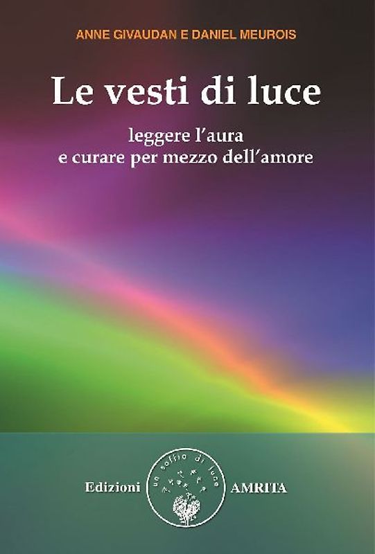 Le vesti di luce. Leggere l'aura e curare per mezzo dell'amore