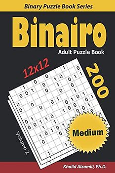 Binairo Adult Puzzle Book: 200 Medium (12x12) Puzzles (Binary Puzzle Book Series, Band 2)