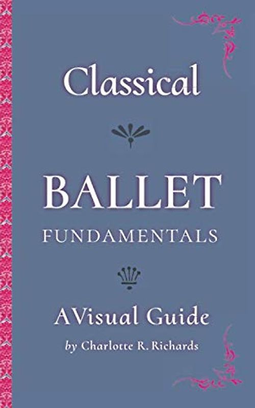 Classical Ballet Fundamentals: A Visual Guide