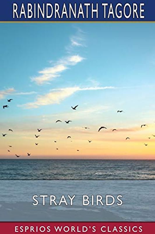 Stray Birds (Esprios Classics): Illustrated by Willy Pogány