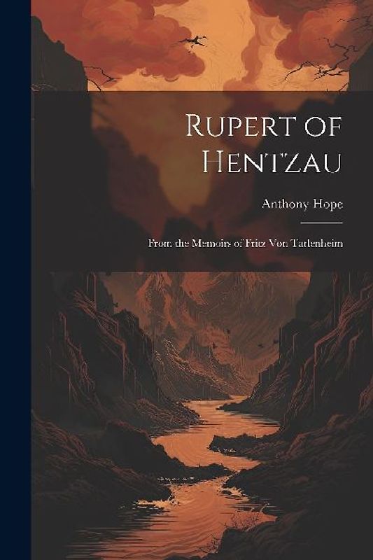 Rupert of Hentzau: From the Memoirs of Fritz Von Tarlenheim