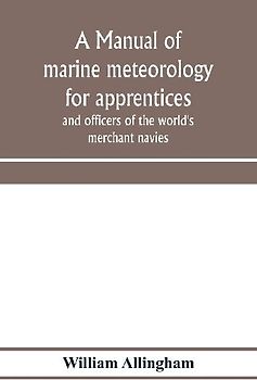 A manual of marine meteorology for apprentices and officers of the world's merchant navies