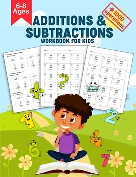 Additions and Subtractions Workbook for Kids: Math Review Workbook for First Grade, Second Grade, and Third Grade - Math Practice Workbook for kids between 6-8 years