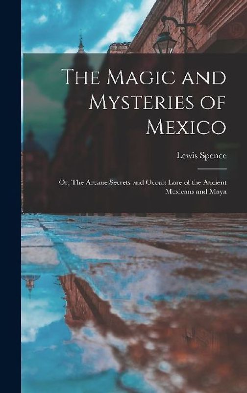 The Magic and Mysteries of Mexico