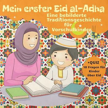 Mein erster Eid al-Adha: Buch für Kinder im Vorschulalter über Eid al Adha Geschichte Tradition Feiern. Koranunterricht für muslimische Kinder. Quiz Eid al-Adha Aktivitätsbuch. Eid Mubarak