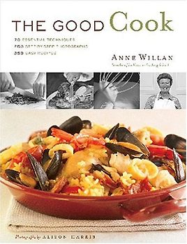 The Good Cook: 70 Essential Techniques, 250 Step-by-Step Photographs, 350 Easy Recipes - Willan, Anne