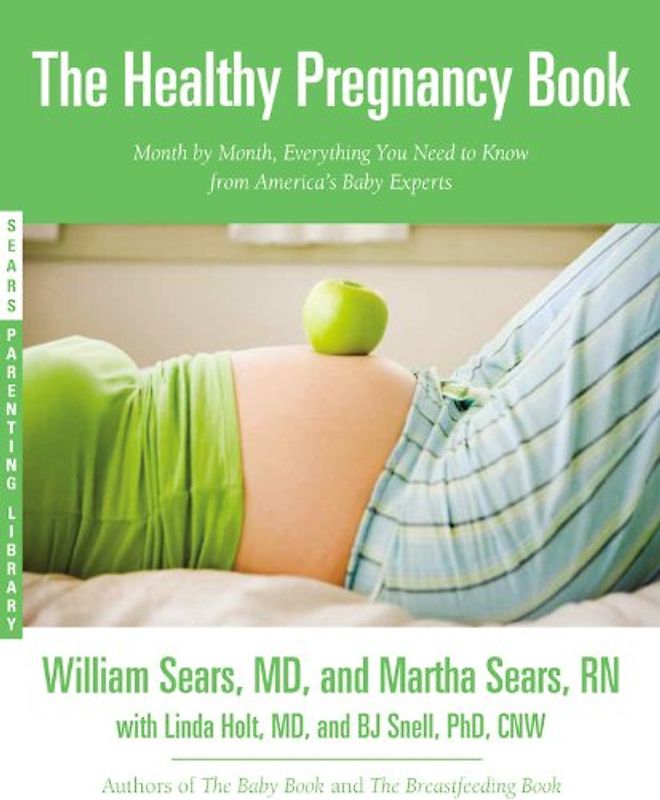 The Healthy Pregnancy Book: Month by Month, Everything You Need to Know from America's Baby Experts (Sears Parenting Library) - Sears, William