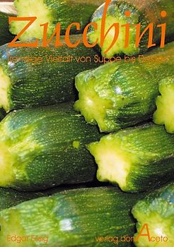 Zucchini. Trendige Vielfalt von Suppe bis Dessert