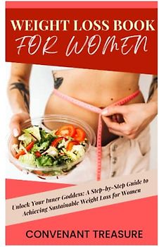 WEIGHT LOSS BOOK FOR WOMEN: A path to healthy body type, Flat belly, Optimum health, Boast metabolism, Recipes for weight loss, Delicious meal, Low sugar smoothies, Diet, Cookbook, 2023
