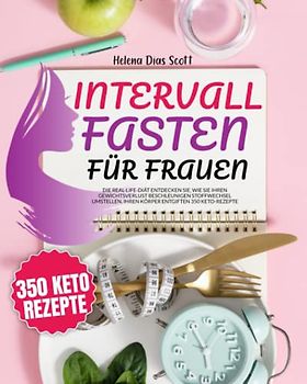 Interallfasten für Frauen: Gewichtsverlust Beschleunigen Stoffwechsel Umstellen, Ihren Körper Entgiften : 350 Keto-Rezepte + 56 Tage-Menüplan-Programm + Power Yoga
