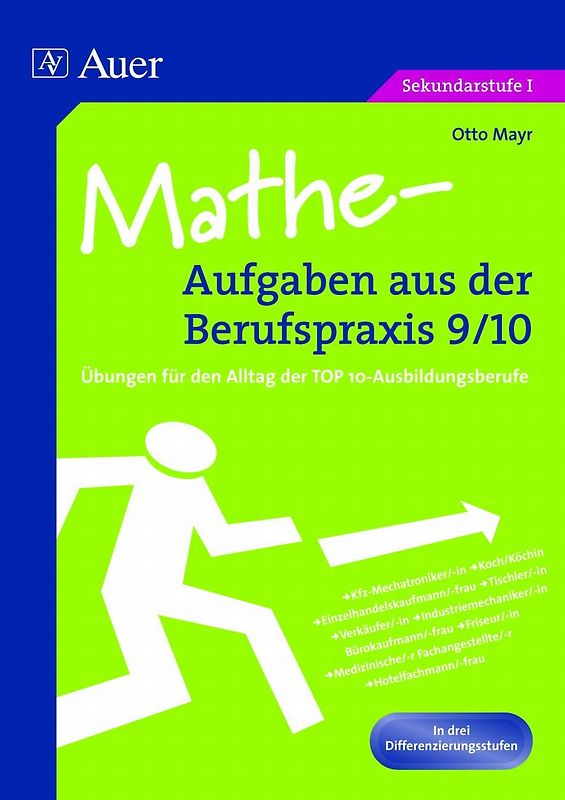 Mathe-Aufgaben aus der Berufspraxis, Klasse 9/10. Übungen für den Alltag der TOP10-Ausbildungsberufe , In drei Differenzierungsstufen