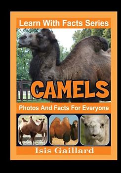 Camels Photos and Facts for Everyone: Animals in Nature (Learn With Facts Series, Band 37)