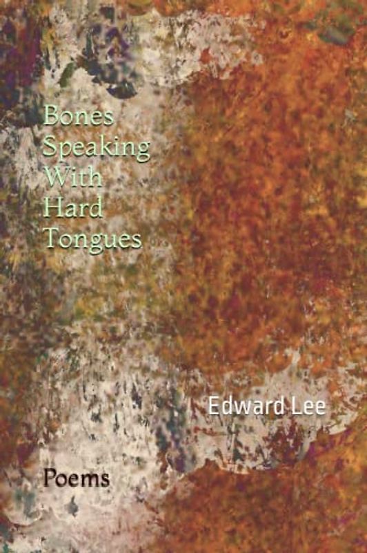 Bones Speaking With Hard Tongues: Poems