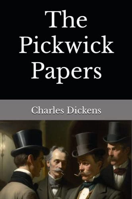 The Pickwick Papers: The 1836 Literary Fiction Classic (Annotated)