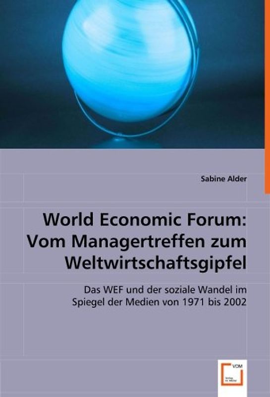 World Economic Forum: Vom Managertreffen zum Weltwirtschaftsgipfel: Das WEF und der soziale Wandel im Spiegel der Medien von 1971 bis 2002