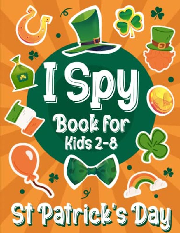 I Spy St Patrick's Day Activity Book For Kids Ages 2-8: The Feast of Saint Patrick Activity Book Including Puzzles, Mazes, Dot Markers and More... Patrick's day Idea Gifts for Kids Boys and Girls