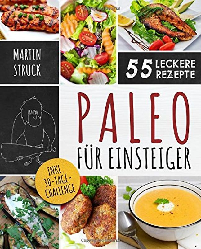 Paleo für Einsteiger: 30-Tage-Challenge und 55 leckere Rezepte - Für den erfolgreichen Start in ein gesünderes und vitaleres Leben
