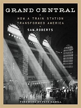 Grand Central: How a Train Station Transformed America