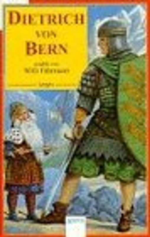 Dietrich von Bern. Eine alte Sage neu erzählt