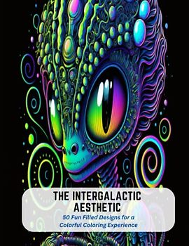 The Intergalactic Aesthetic: 50 Fun Filled Designs for a Colorful Coloring Experience