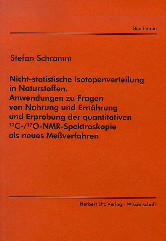 Nicht-statistische Isotopenverteilung in Naturstoffen. Anwendungen zu Fragen von Nahrung und Ernährung und Erprobung der quantitativen ¹³C-/¹⁷O-NMR-Spektroskopie als neues Messverfahren