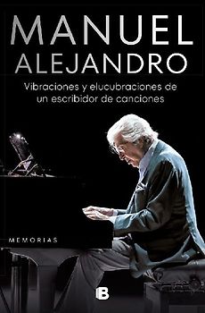 Manuel Alejandro. Vibraciones y elucubraciones de un escribidor de canciones