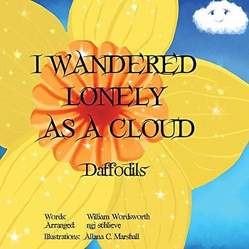 I Wandered Lonely As A Cloud: Daffodils (It's a Classic, Baby)