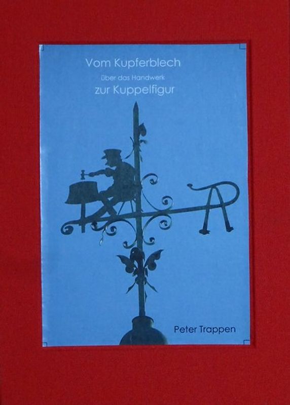 Vom Kupferblech über das Handwerk zur Kuppelfigur