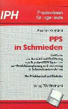 PPS in Schmieden. Leitfaden zur Auswahl und Einführung von Standard-EDV-Systemen zur Produktionsplanung und -steuerung in Schmiedeunternehmen