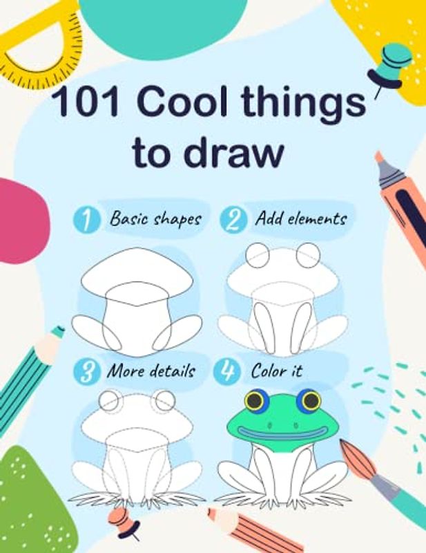 101 cool things to draw: How to Draw a lot of things , this Book for Kids and beginners : a Simple Step-by-Step Guide to Drawing 101 amazing things