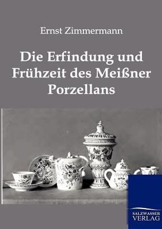 Die Erfindung und Frühzeit des Meißner Porzellans