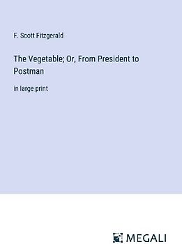 The Vegetable; Or, From President to Postman