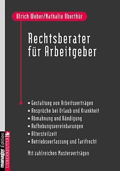 Rechtsberater für Arbeitgeber. Gestaltung von Arbeitsverträgen - Ansprüche bei Urlaub und Krankheit - Abmahnung und Kündigung - Aufhebungsvereinbarungen - Altersteilzeit - Betriebsverfassung und Tarifrecht. Mit zahlreichen Musterverträgen
