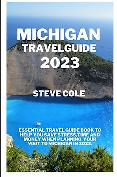 Michigan travel guide 2023: Essentail travel guide book to help you save time ,stress and money when planning your visit to michigan in 2023