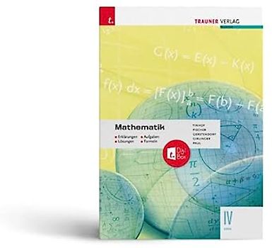 Mathematik IV HAK + TRAUNER-DigiBox - Erklärungen, Aufgaben, Lösungen, Formeln
