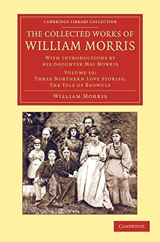 The Collected Works of William Morris 24 Volume Set: The Collected Works of William Morris (Three Northern Love Stories; The Tale of Beowulf): With ... Collection - Literary Studies, Band 10)