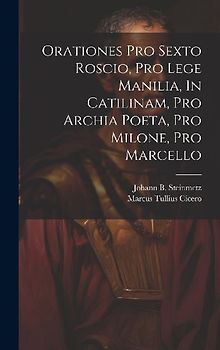 Orationes Pro Sexto Roscio, Pro Lege Manilia, In Catilinam, Pro Archia Poeta, Pro Milone, Pro Marcello