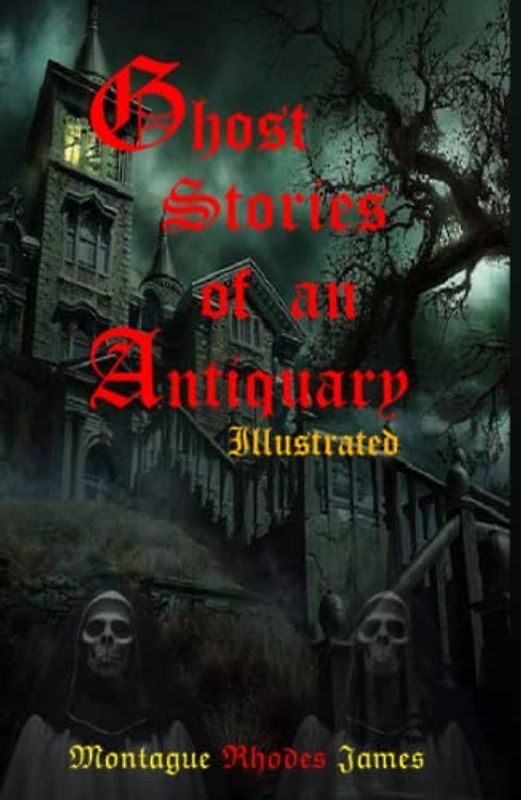 Ghost Stories of an Antiquary Illustrated: Ghost Tales