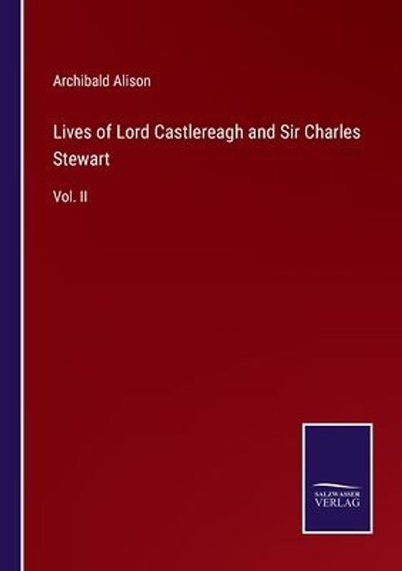 Lives of Lord Castlereagh and Sir Charles Stewart