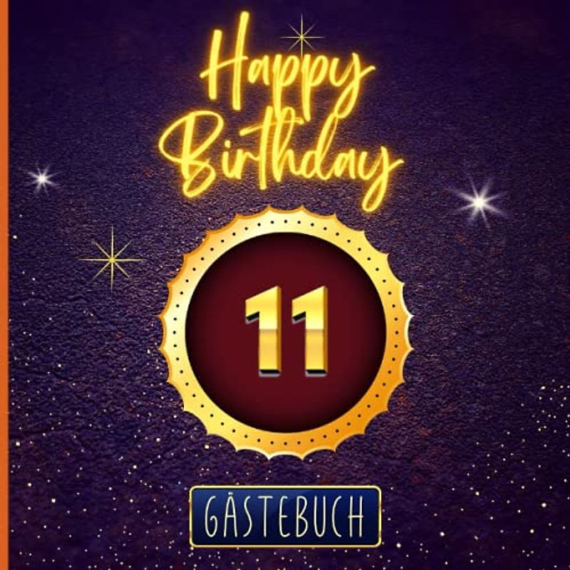 11 Happy Birthday: Gästebuch zum 11. Geburtstag für mädchen und jungs I 120 Seiten für 60 geschriebene Glückwünsche, Widmungen und Fotos I Geburtstagszubehör, Dekoration für Geburtstagsfeier