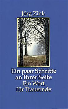 Ein paar Schritte an Ihrer Seite. Ein Wort für Trauernde