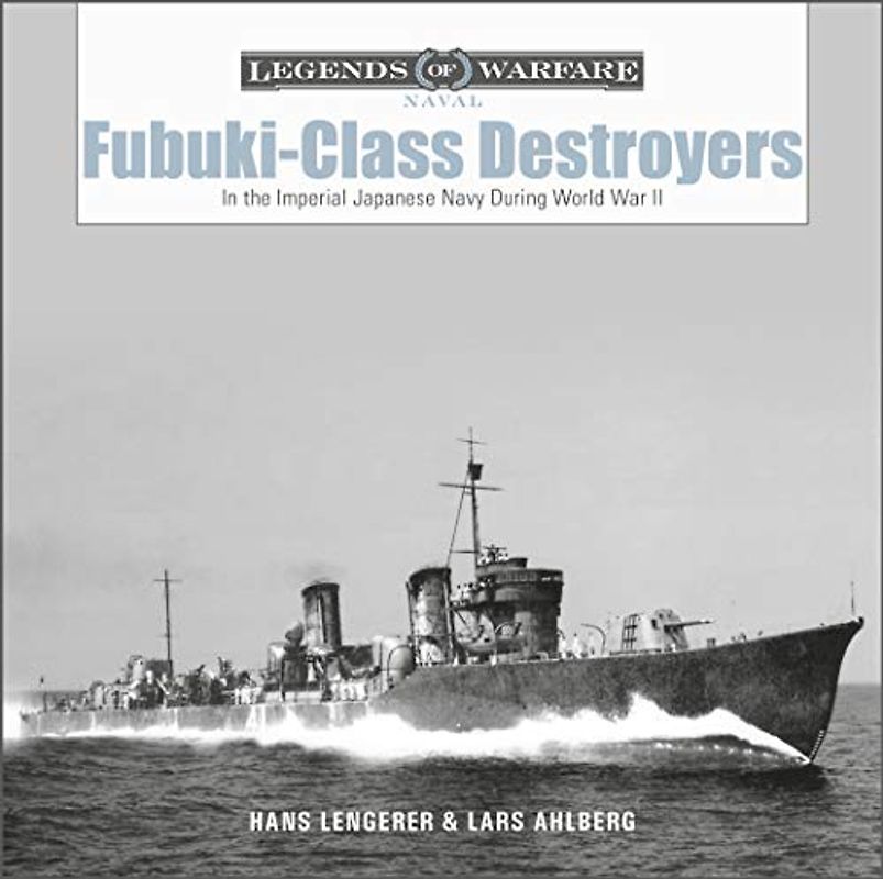 Fubuki-class Destroyers: In the Imperial Japanese Navy During World War II (Legends of Warfare: Naval, 19)