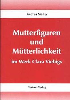 Mutterfiguren und Mütterlichkeit im Werk Clara Viebigs