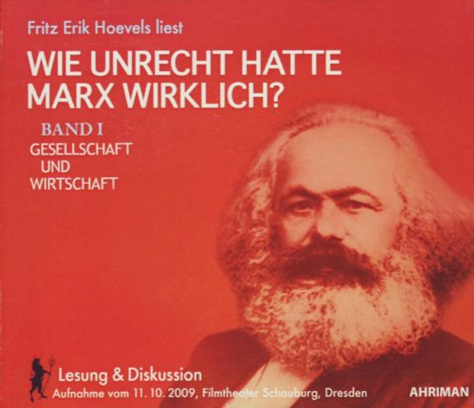 Wie unrecht hatte Marx wirklich? Band I Gesellschaft und Wirtschaft