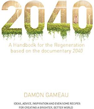2040 - a Handbook for the Regeneration: Based on the Documentary 2040