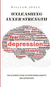 Unleashing Inner Strength: The Ultimate Guide to Overcoming Anxiety and Depression