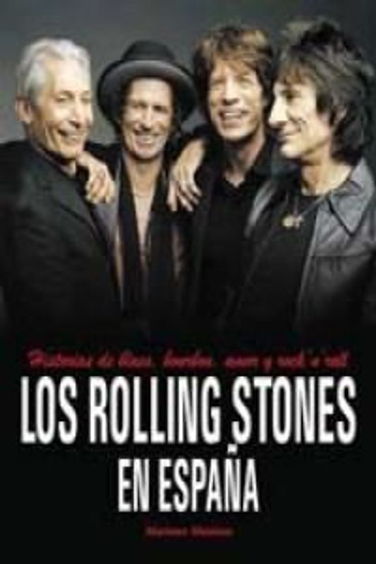 Los Rolling Stones en España : historias de blues, bourbon, amor y rock'n'roll